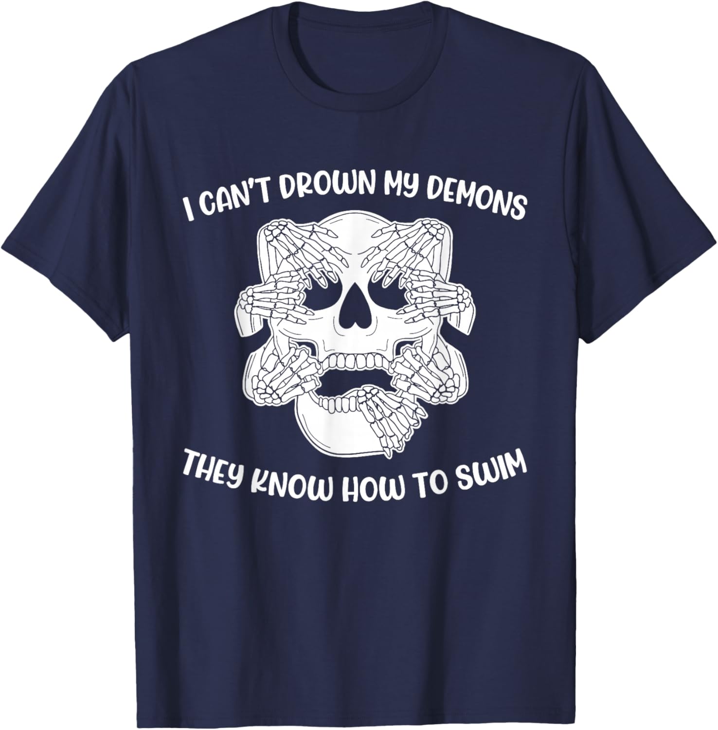 I Can't Drown My Demons They Know How To Swim T-Shirt - T-Shirt | Navy