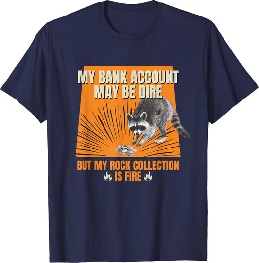 My Bank Account Be Dire My Rock Collection Is Fire Raccoon T-Shirt - T-Shirt | Navy