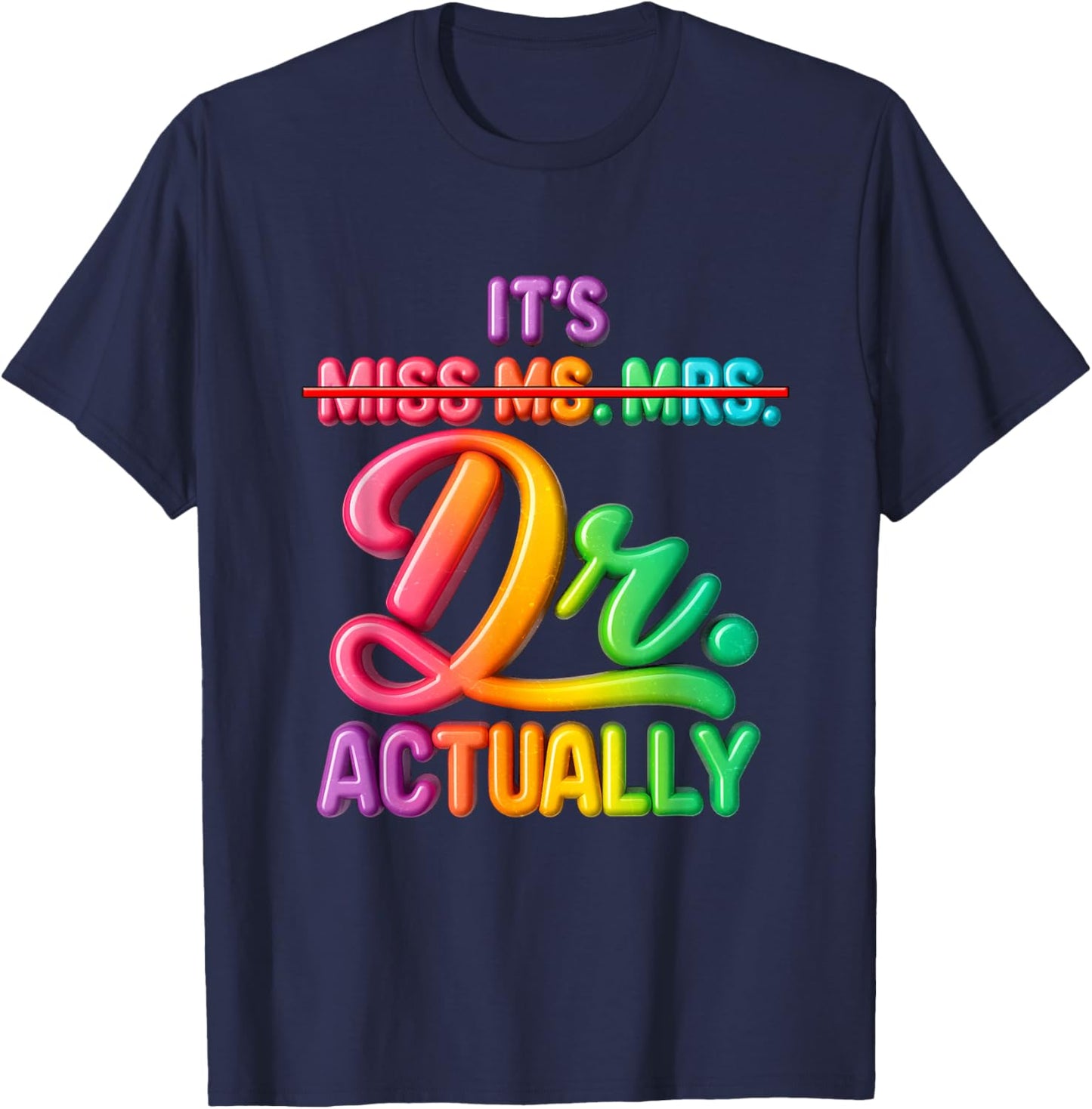 It's Miss Ms Mrs Dr Actually Doctor Graduation Appreciation T-Shirt - T-Shirt | Navy