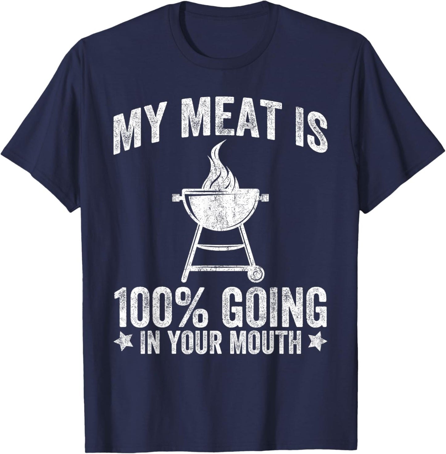 My Meat is 100% Going in Your Mouth Funny BBQ Grilling T-Shirt - T-Shirt | Navy