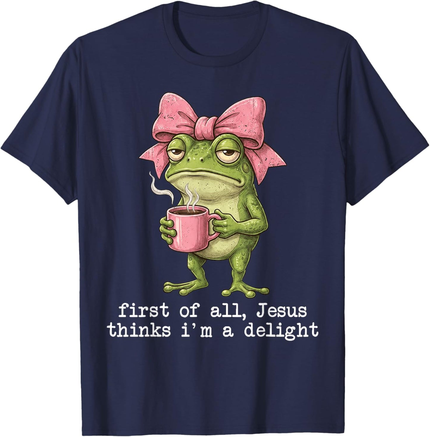 Funny Frog First of All Jesus Thinks I'm A Delight T-Shirt - T-Shirt | Navy