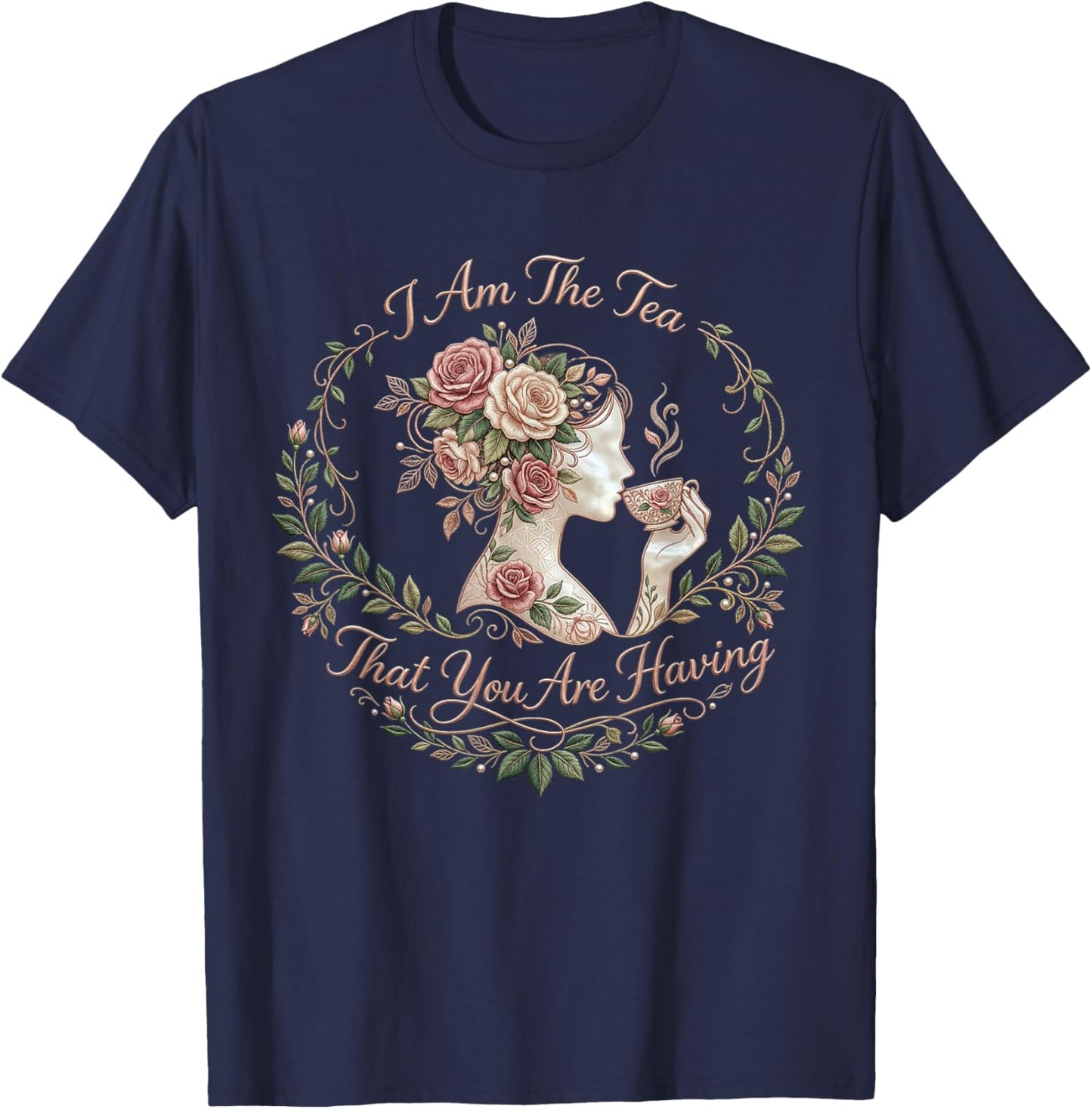 I Am The Tea You are Having Main Character Energy T-Shirt - T-Shirt | Navy