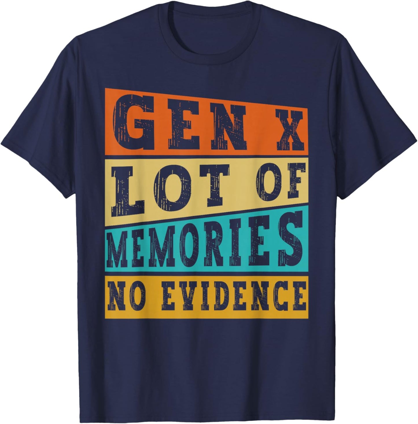 Gen X Lots of Memories No Evidence Funny Retro Vintage Humor T-Shirt - T-Shirt | Navy