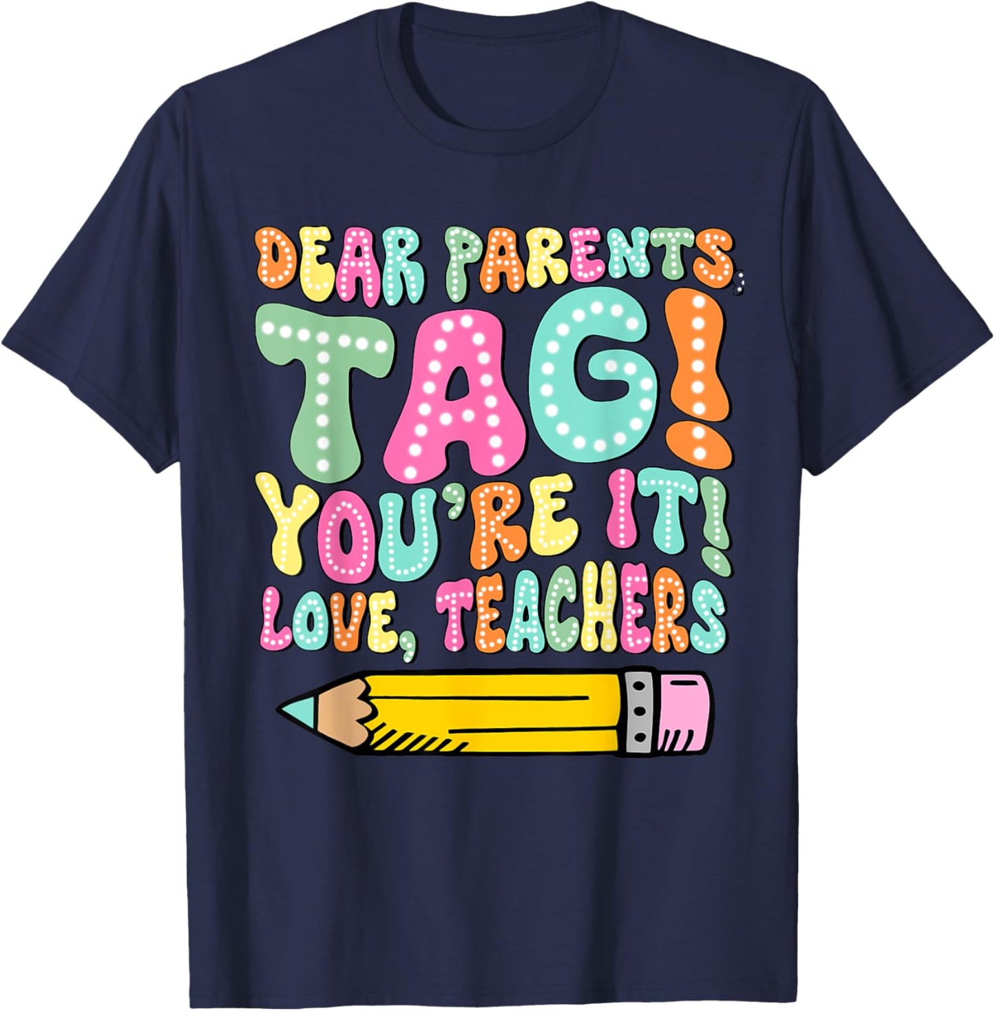 Dear Parents Tag You're It Love Teachers Last Day Of School Women Girls Kids T-Shirt - T-Shirt | Navy