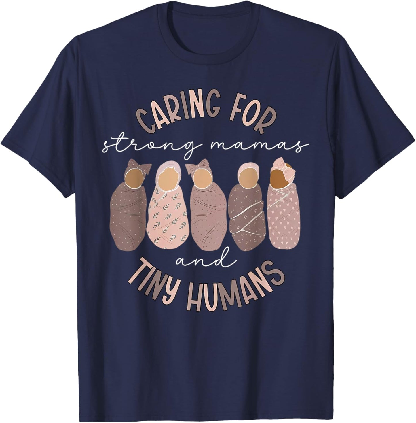 Caring For Strong Mamas And Tiny Humans Mother Baby Nurse T-Shirt - T-Shirt | Navy