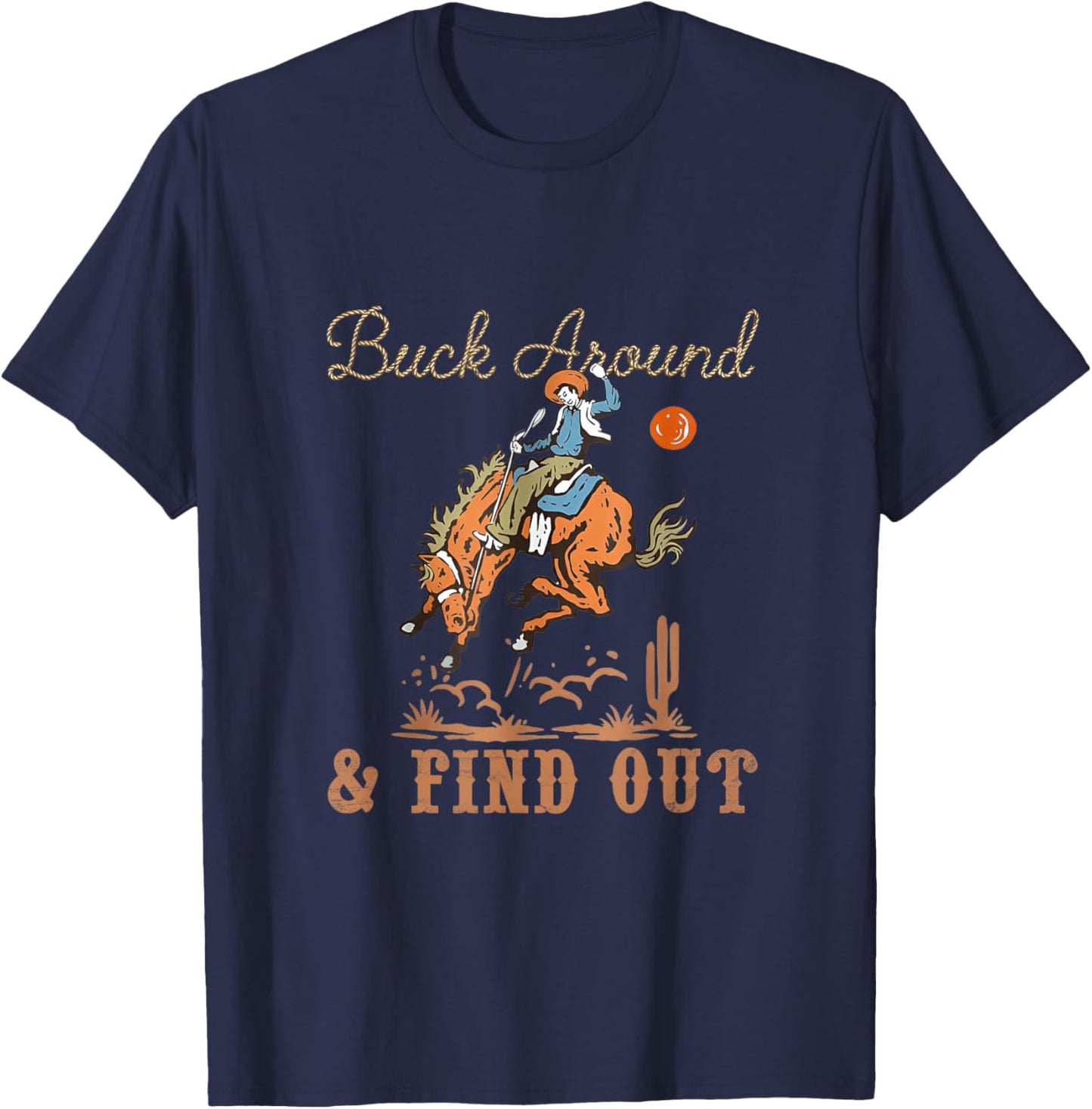 Buck Around and Find Out Cowboy Western Funny Retro T-Shirt - T-Shirt | Navy