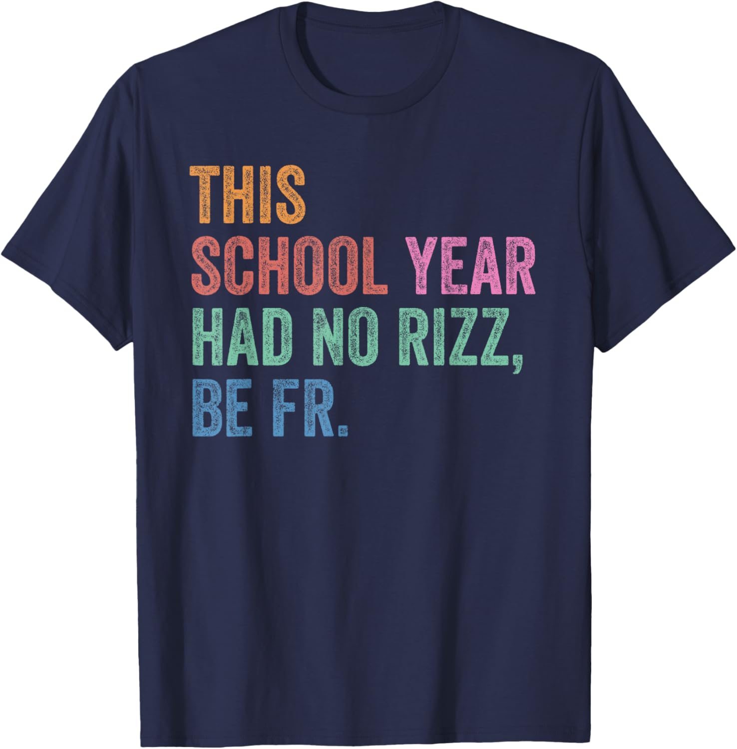 Last Day Shirt Teacher This School Year Had No Rizz Be Fr T-Shirt - T-Shirt | Navy