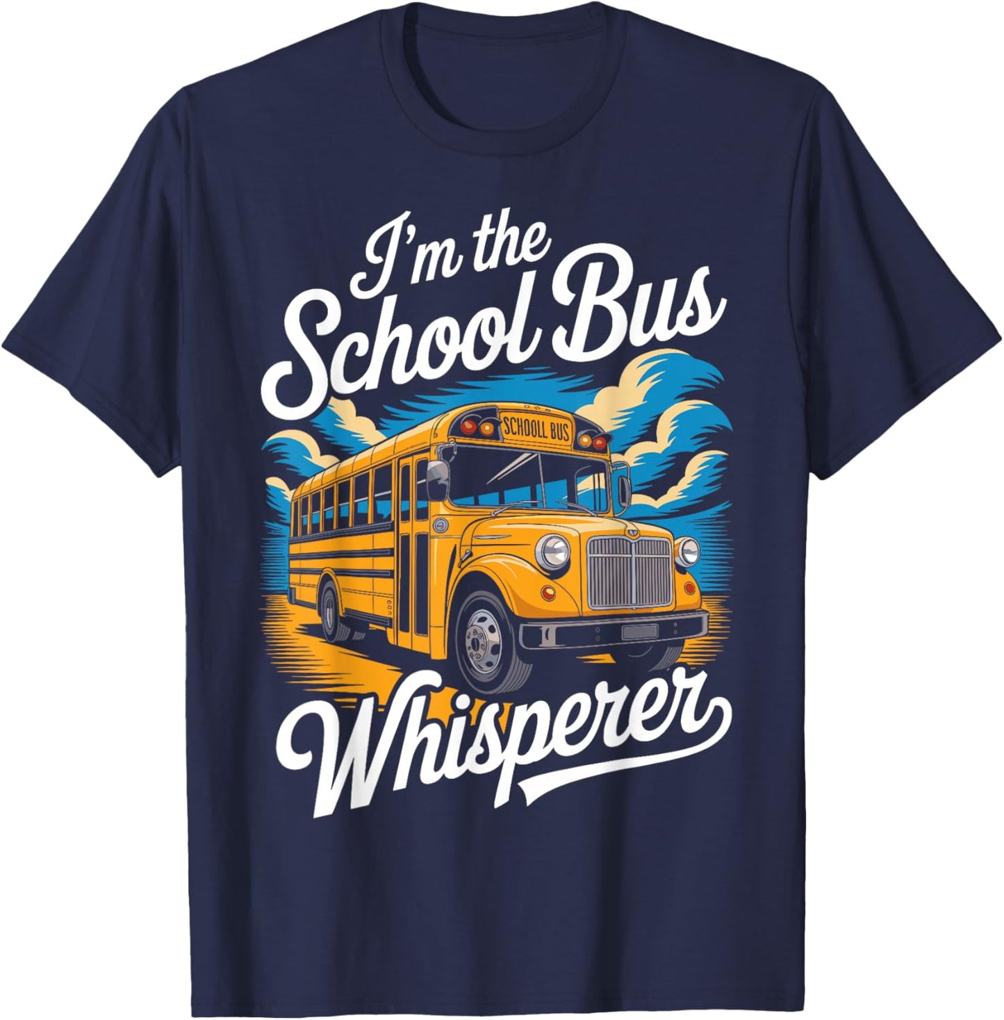 I'm The School Bus Whisperer - School Bus Monitor T-Shirt - T-Shirt | Navy
