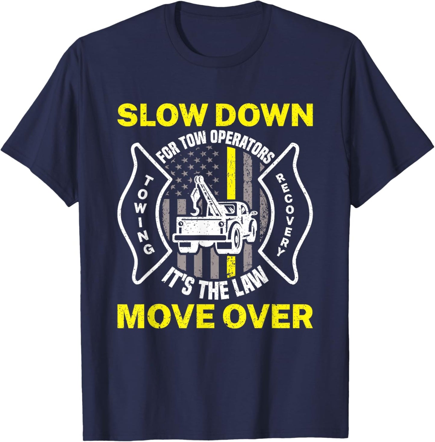 Slow Down It's The Law Move Over Funny Towing Tow Truck T-Shirt - T-Shirt | Navy