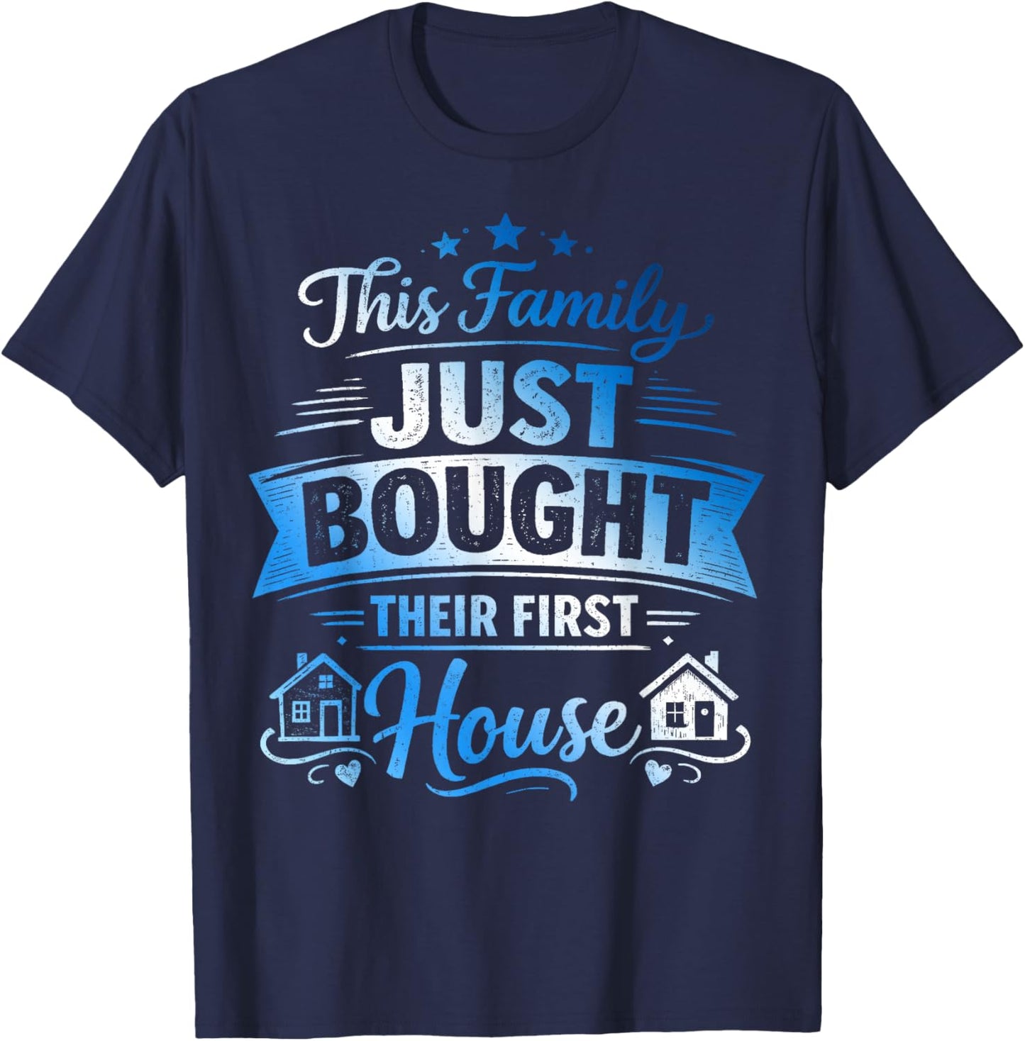 This Family Just Bought Their First House - New Homeowner T-Shirt - T-Shirt | Navy