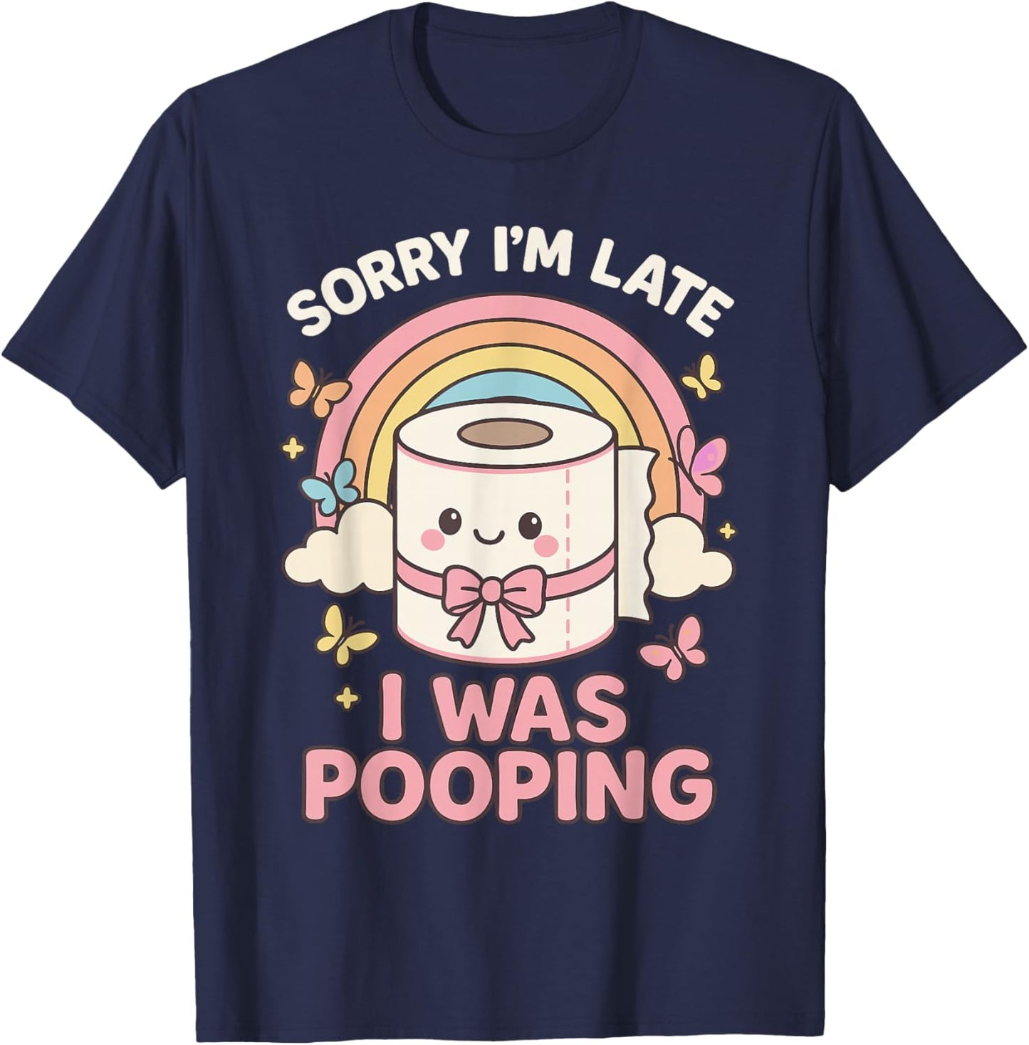 Sorry I’m Late I was Pooping T-Shirt - T-Shirt | Navy