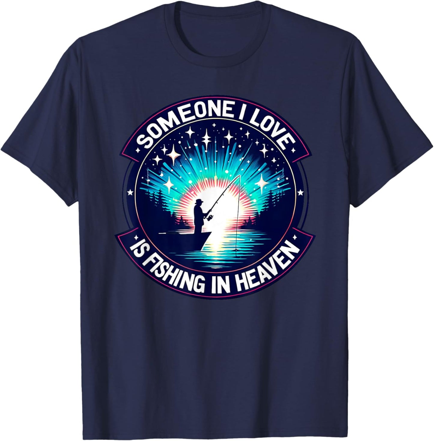 Someone I love is fishing in heaven T-Shirt - T-Shirt | Navy