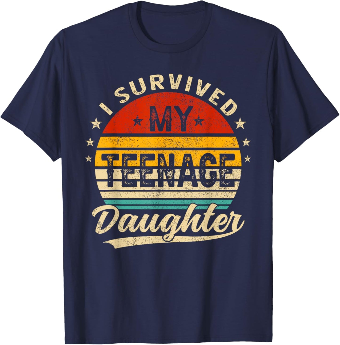 I Survived My Teenage Daughter Teenager Funny Dad Mom T-Shirt - T-Shirt | Navy