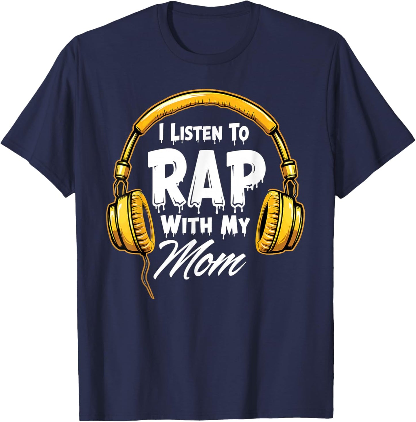 I Listen To Rap With My Mom Rapper T-Shirt - T-Shirt | Navy
