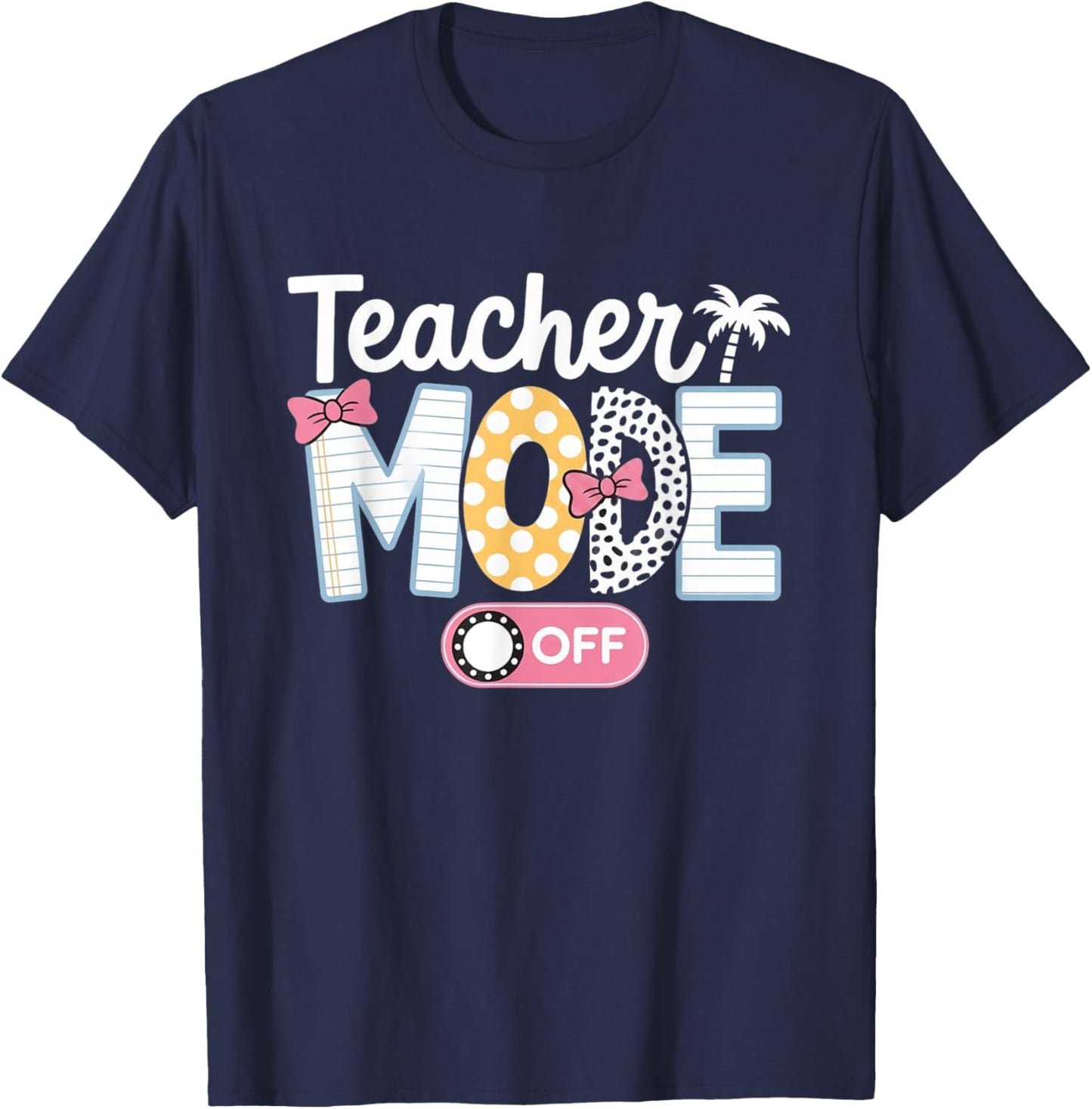 Teacher Mode Off Shirt End of The Year Funny Hello Summer T-Shirt - T-Shirt | Navy
