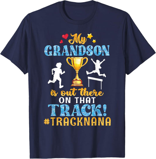 My Grandson Is Out There On That Track Help Proud Track Nana T-Shirt - T-Shirt | Navy