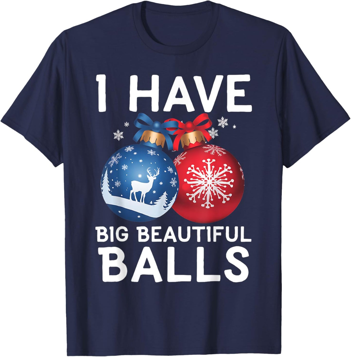 Christmas Men's Funny I Have Big Beautiful Balls Xmas T-Shirt - T-Shirt | Navy