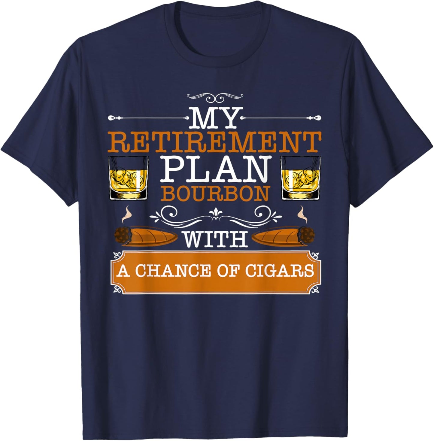 My Retirement Plan 2026 Bourbon With Chance of Cigar Smoker T-Shirt - T-Shirt | Navy