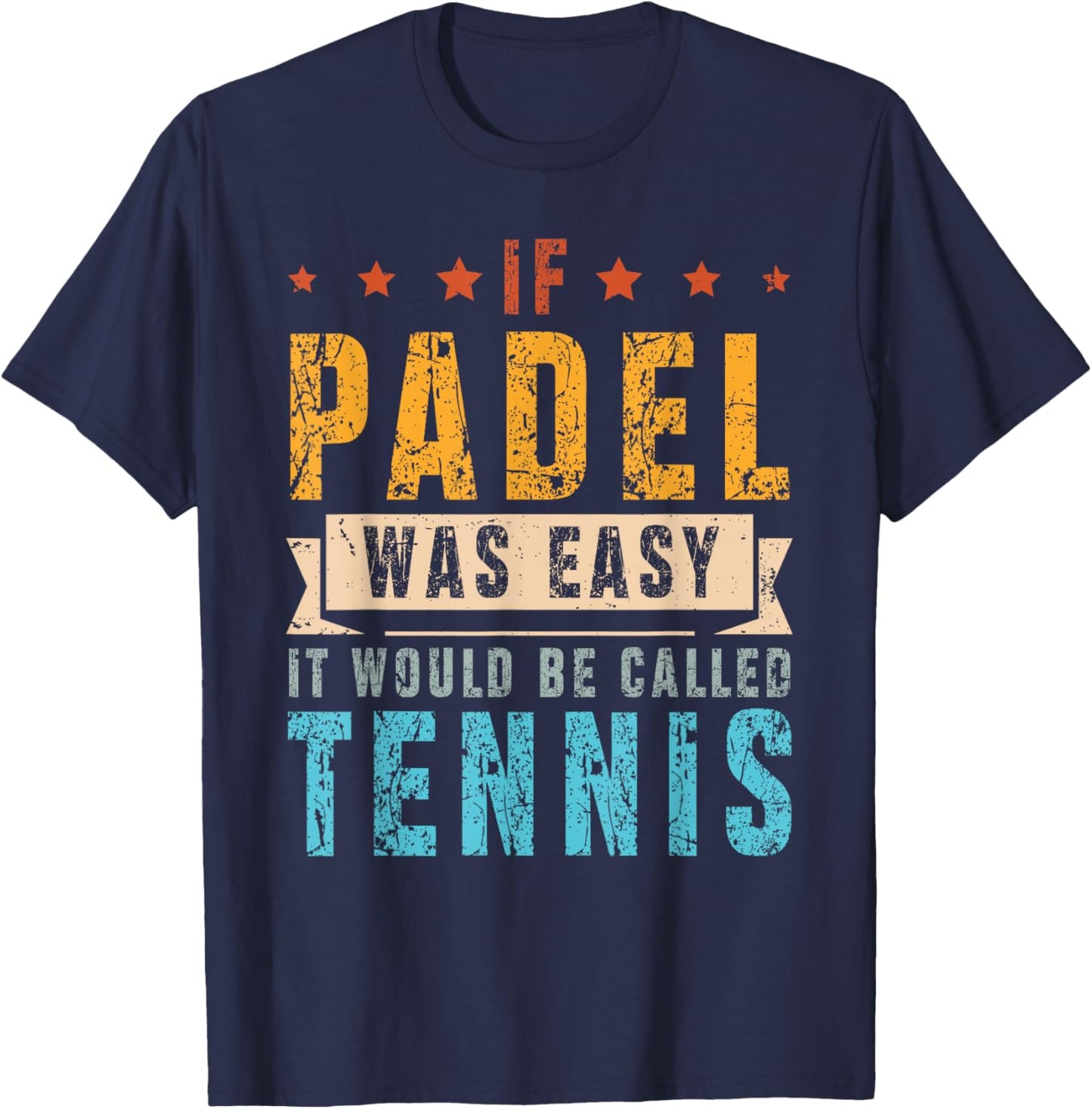 If Padel was Easy, It Would Be Called Tennis T-Shirt - T-Shirt | Navy