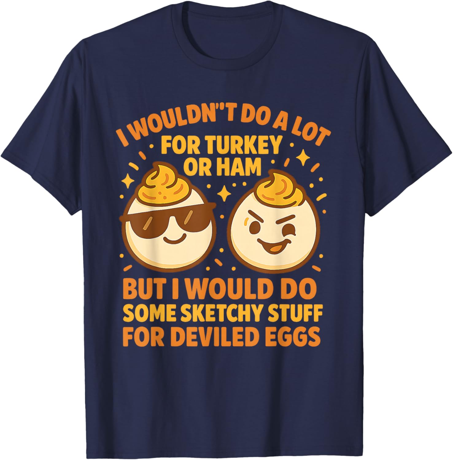 I’d Do Sketchy Stuff Deviled Eggs Funny Thanksgiving Party T-Shirt - T-Shirt | Navy
