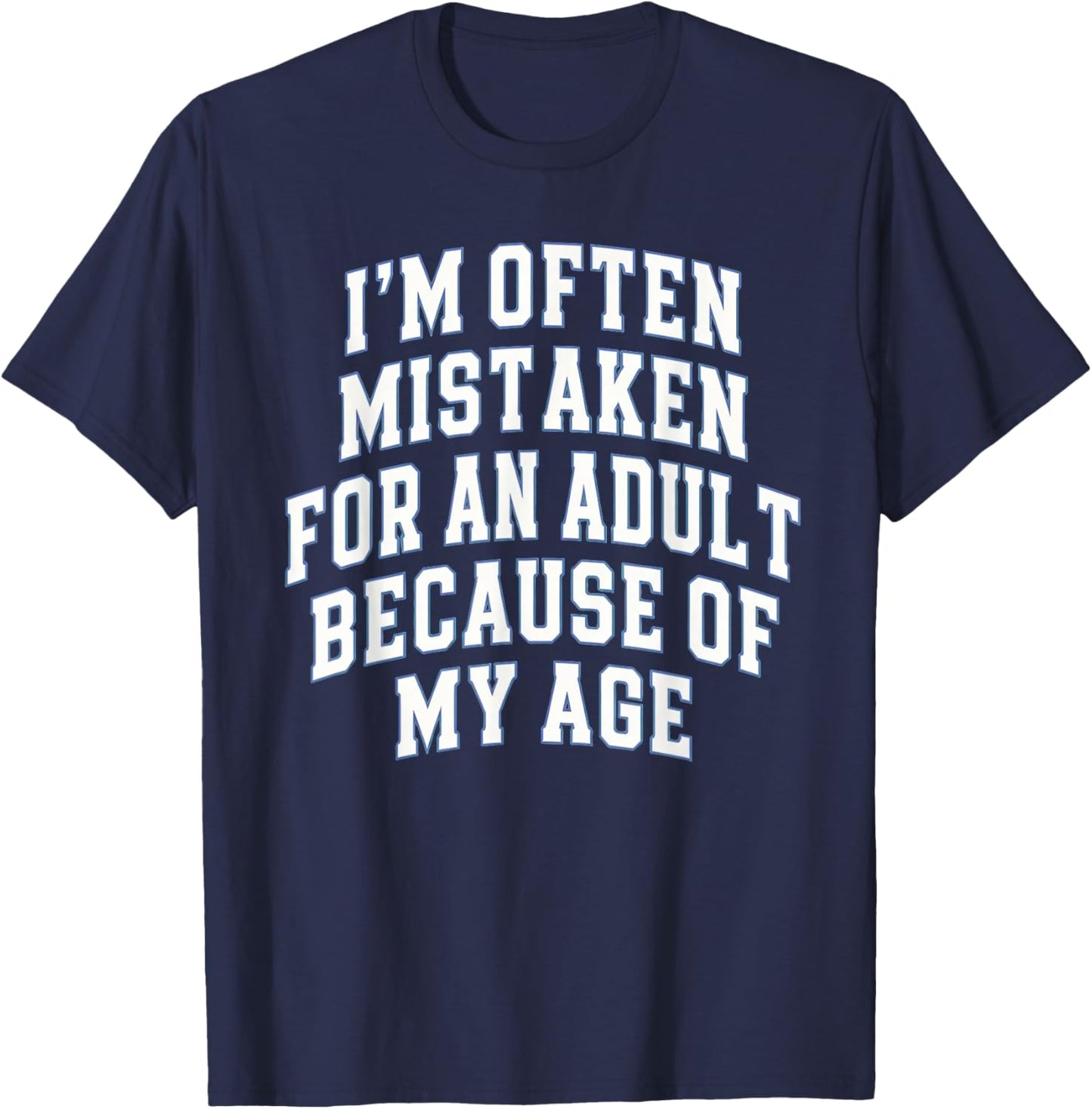 I'm Often Mistaken for an Adult Because of My Age T-Shirt - T-Shirt | Navy