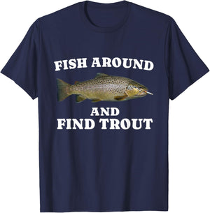 Funny Fisherman Fish Around and Find Trout T-Shirt - T-Shirt | Navy