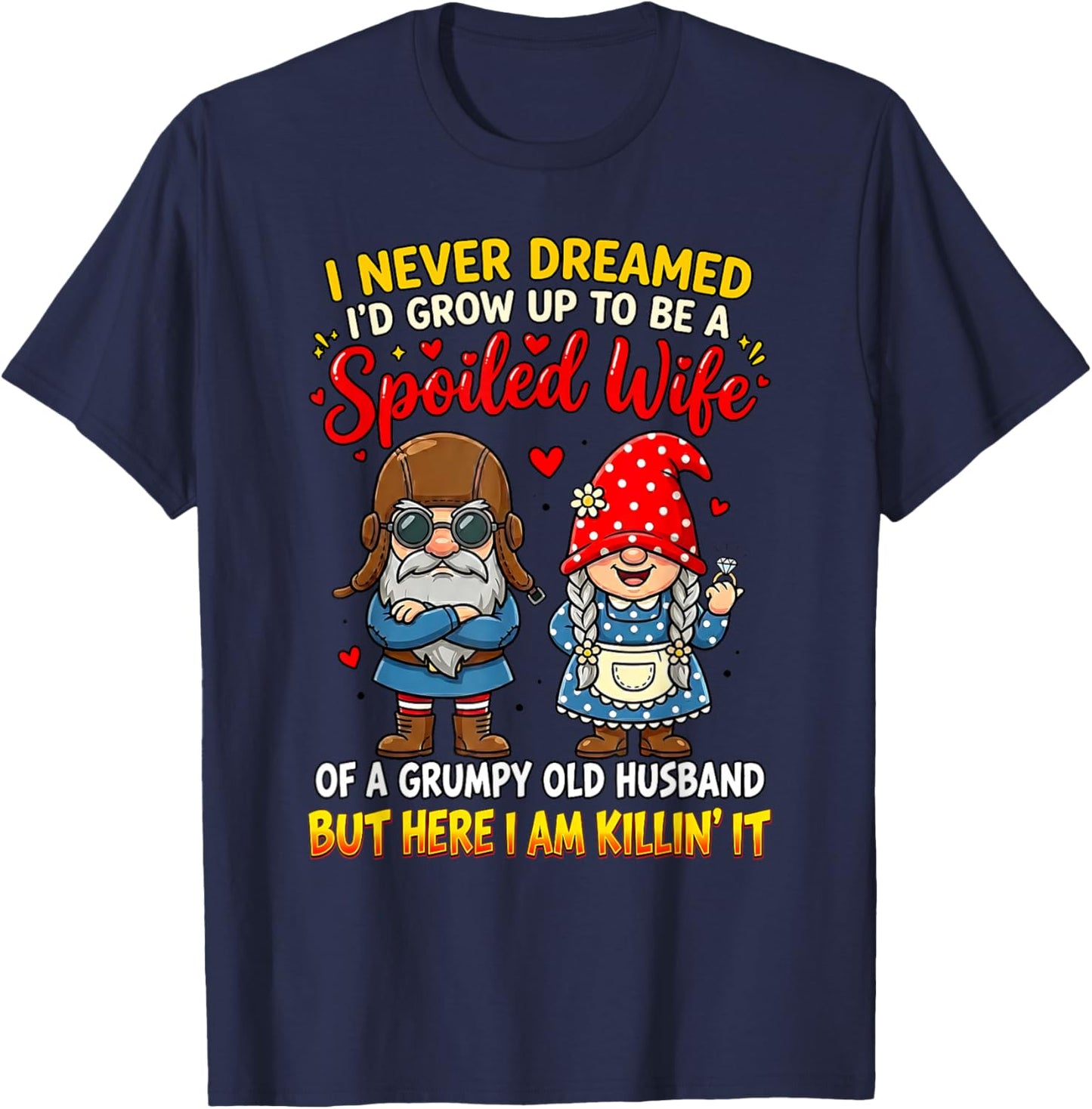 I Never Dreamed I'd Grow Up to Be A Spoiled Wife of A Grumpy T-Shirt - T-Shirt | Navy