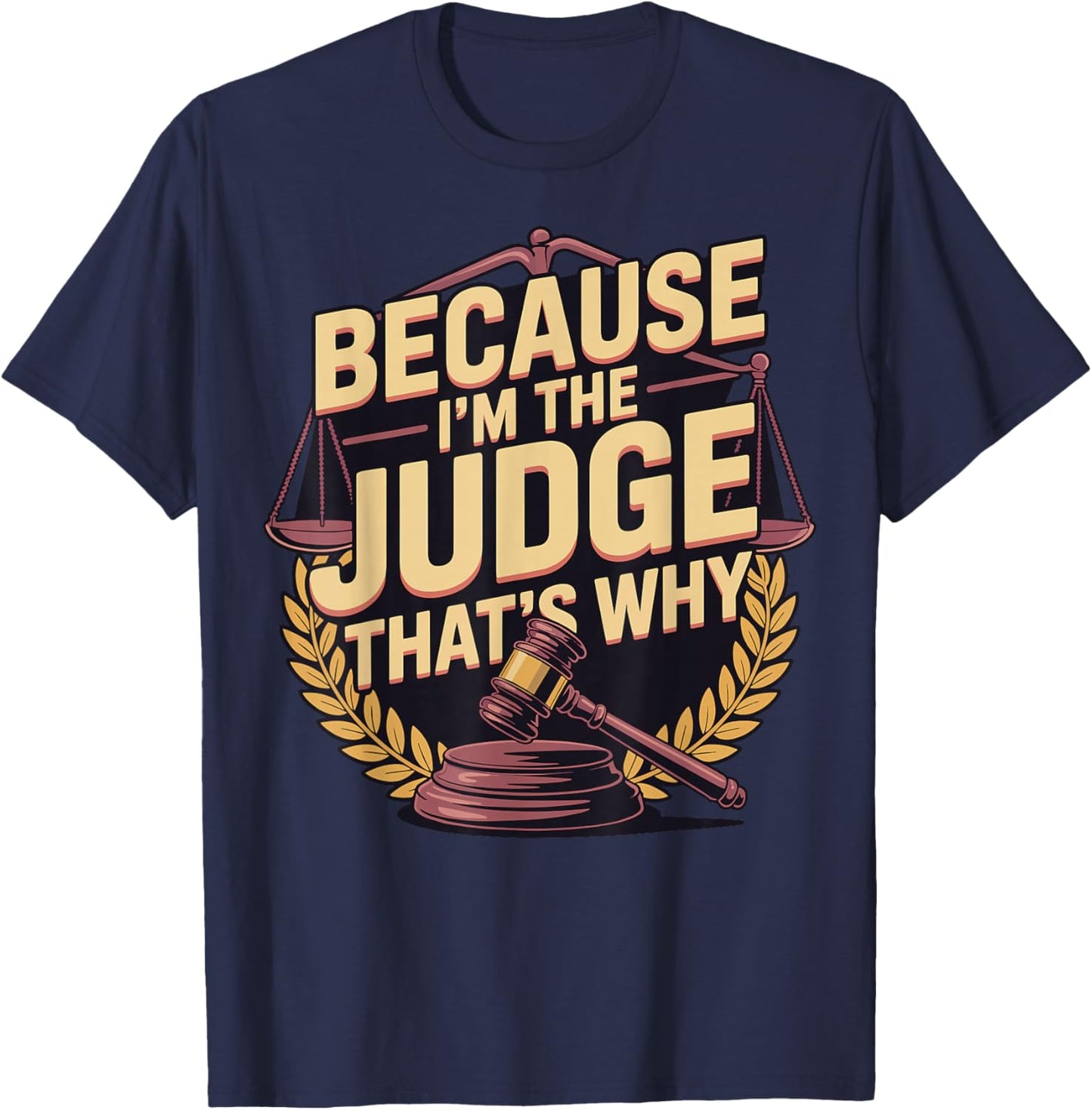 Because Im The Judge Thats Why T-Shirt - T-Shirt | Navy