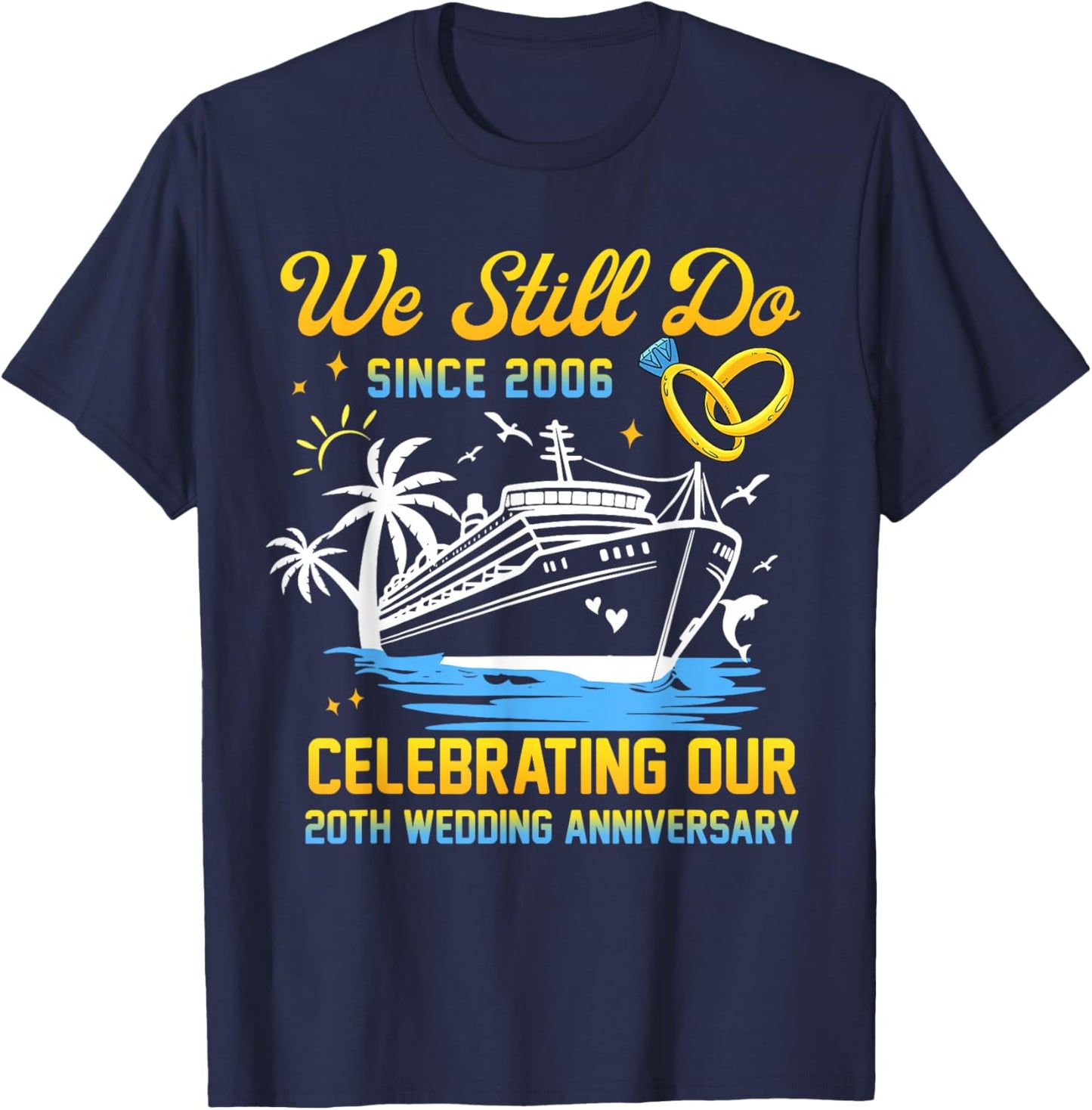 We Still Do Since 2006 Cruise 20th Wedding Anniversary T-Shirt - T-Shirt | Navy