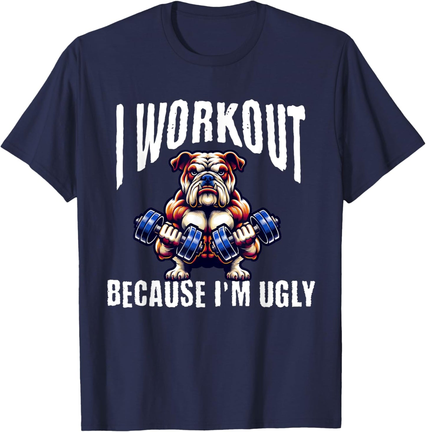 I Workout Because I'm Ugly Motivational T-Shirt - T-Shirt | Navy