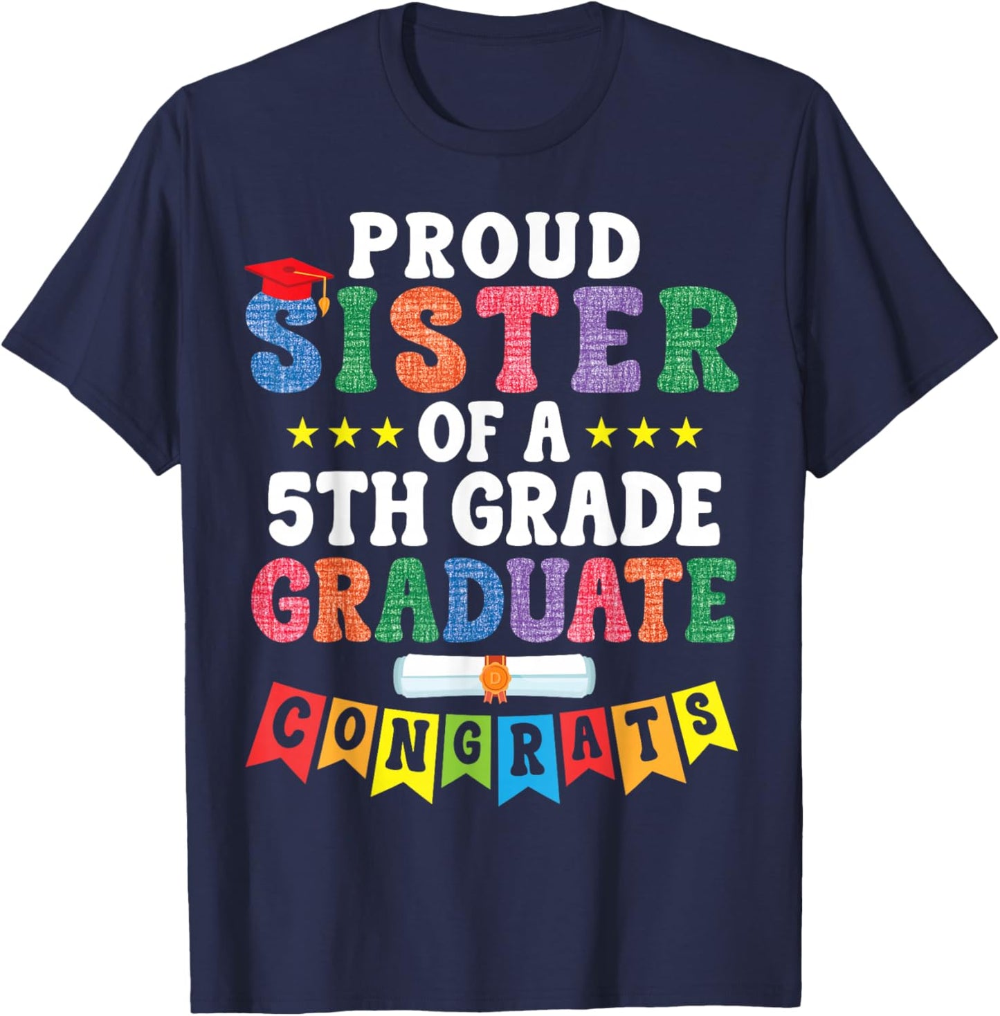 Proud Sister of A 5th Grade Graduate Congratulations Student T-Shirt - T-Shirt | Navy