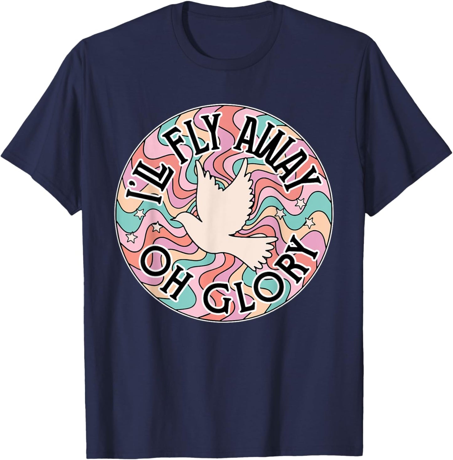 I’ll Fly Away Oh Glory, Retro Christian, Jesus Bible Verse T-Shirt - T-Shirt | Navy