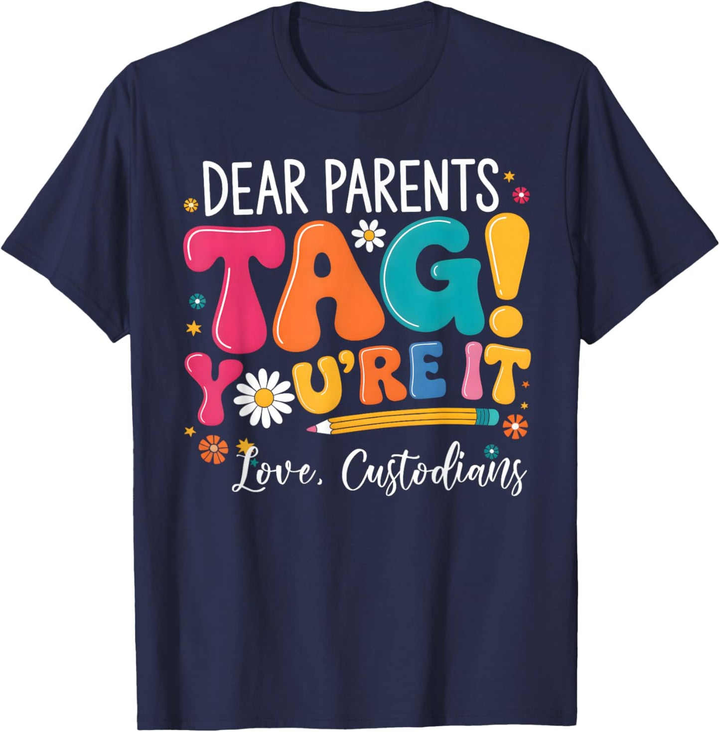 Dear Parents Tag You're It - Custodian Last Day of School T-Shirt - T-Shirt | Navy