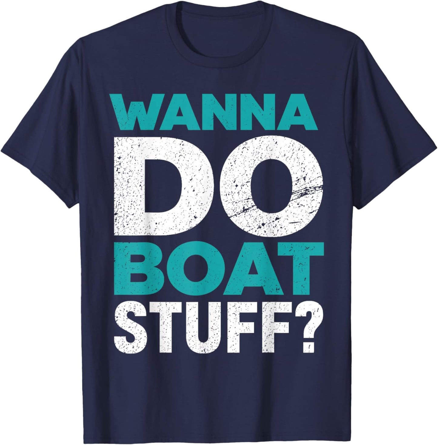 Wanna Do Boat Stuff Tanks Funny Cruise Lake Vacation T-Shirt - T-Shirt | Navy