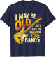I May Be Old But I Got To See All The Cool Bands T-Shirt - T-Shirt | Navy