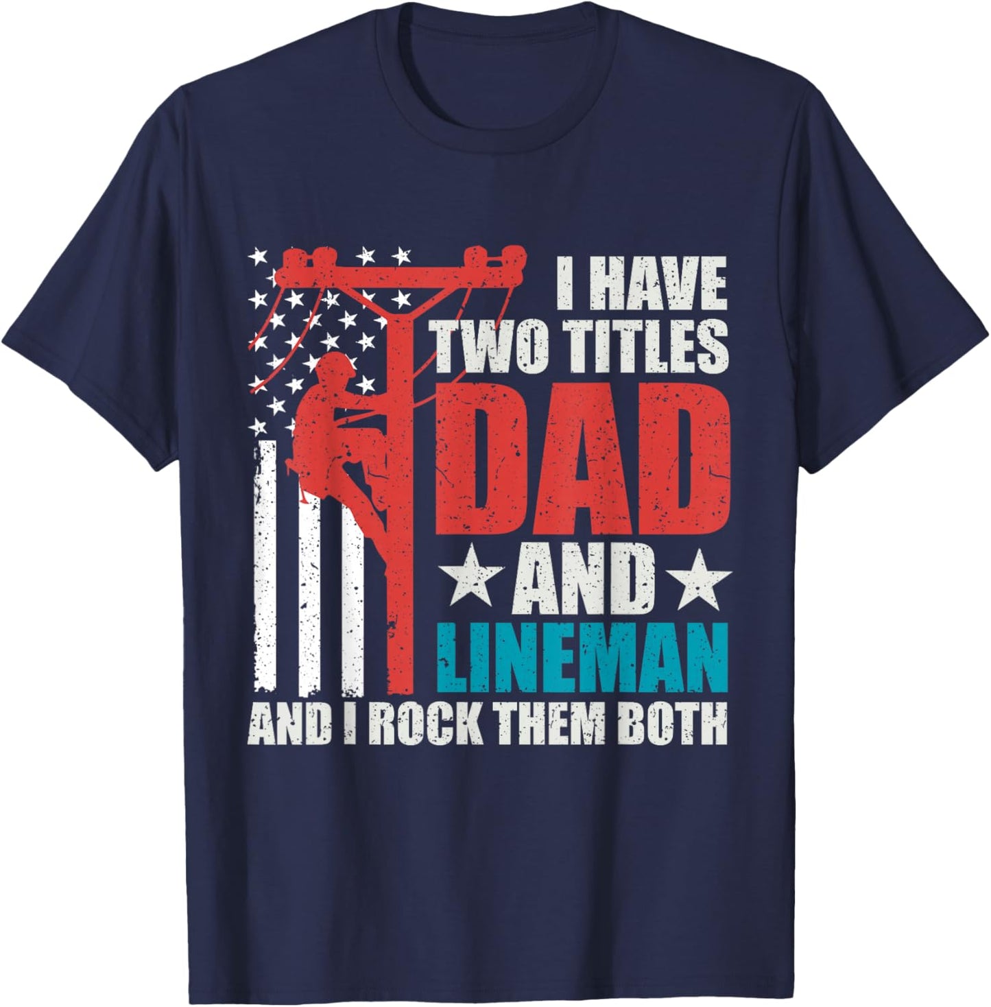 I Have Two Titles Dad And Lineman Father's Day American Flag T-Shirt - T-Shirt | Navy