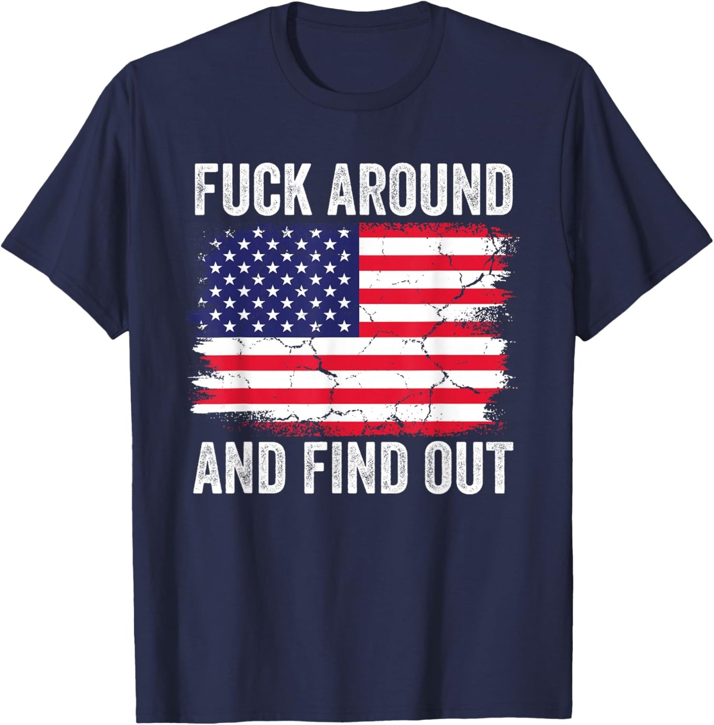 4th of July American Flag Fuck Around And Find Out T-Shirt - T-Shirt | Navy