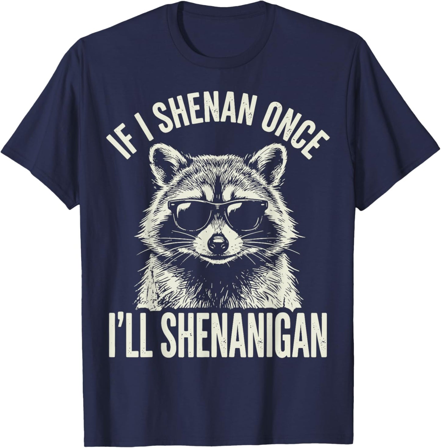If I Shenan Once I'll Shenanigan T-Shirt - T-Shirt | Navy
