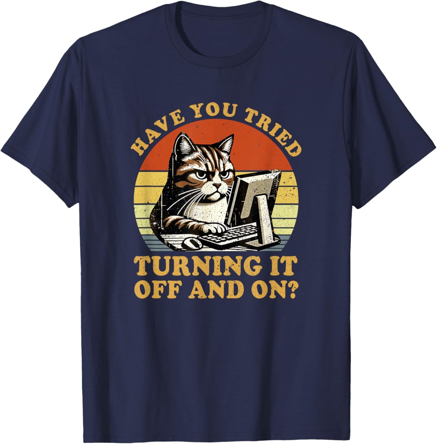 Have You Tried Turning It Off And On Tech-Support Humor Cat T-Shirt - T-Shirt | Navy