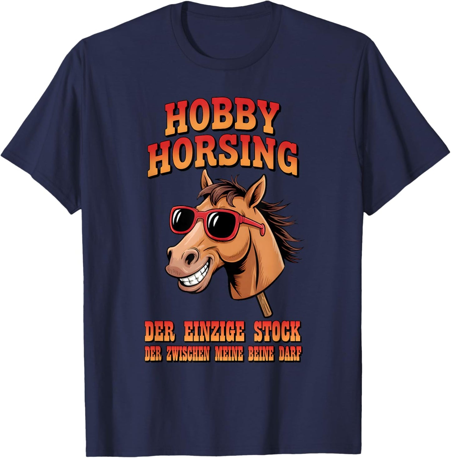 Hobby Horsing - Einziger Stock zwischen meinen Beinen T-Shirt - T-Shirt | Navy