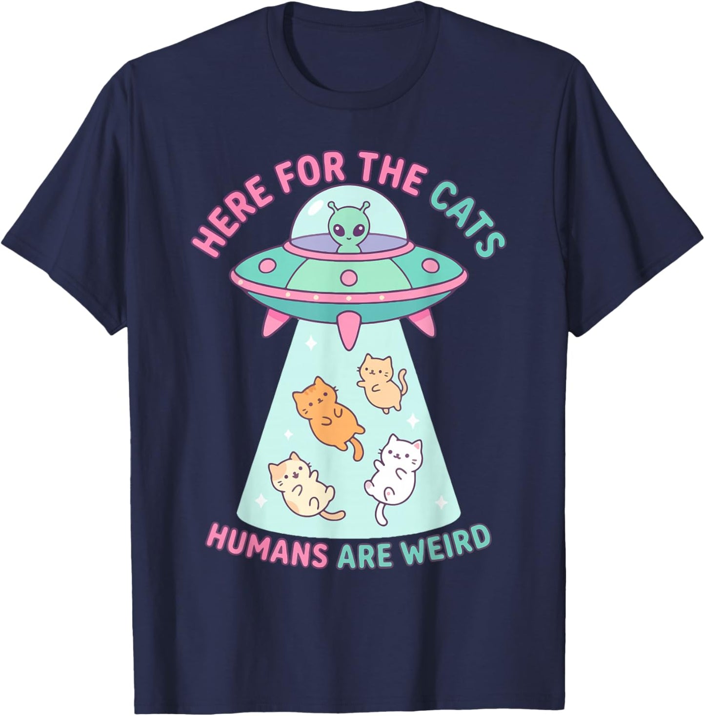Funny Here for The Cats Humans are Weird Alien Encounter T-Shirt - T-Shirt | Navy