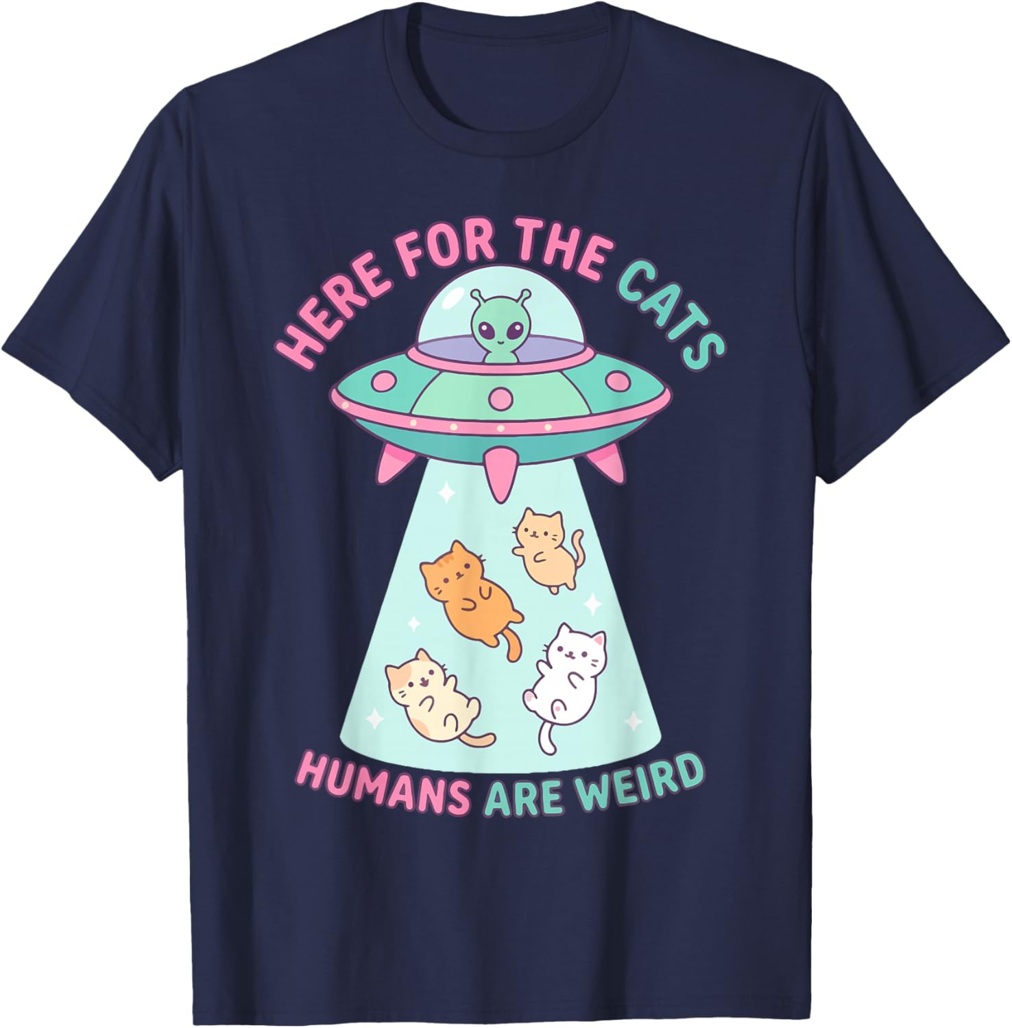 Funny Here for The Cats Humans are Weird Alien Encounter T-Shirt - T-Shirt | Navy