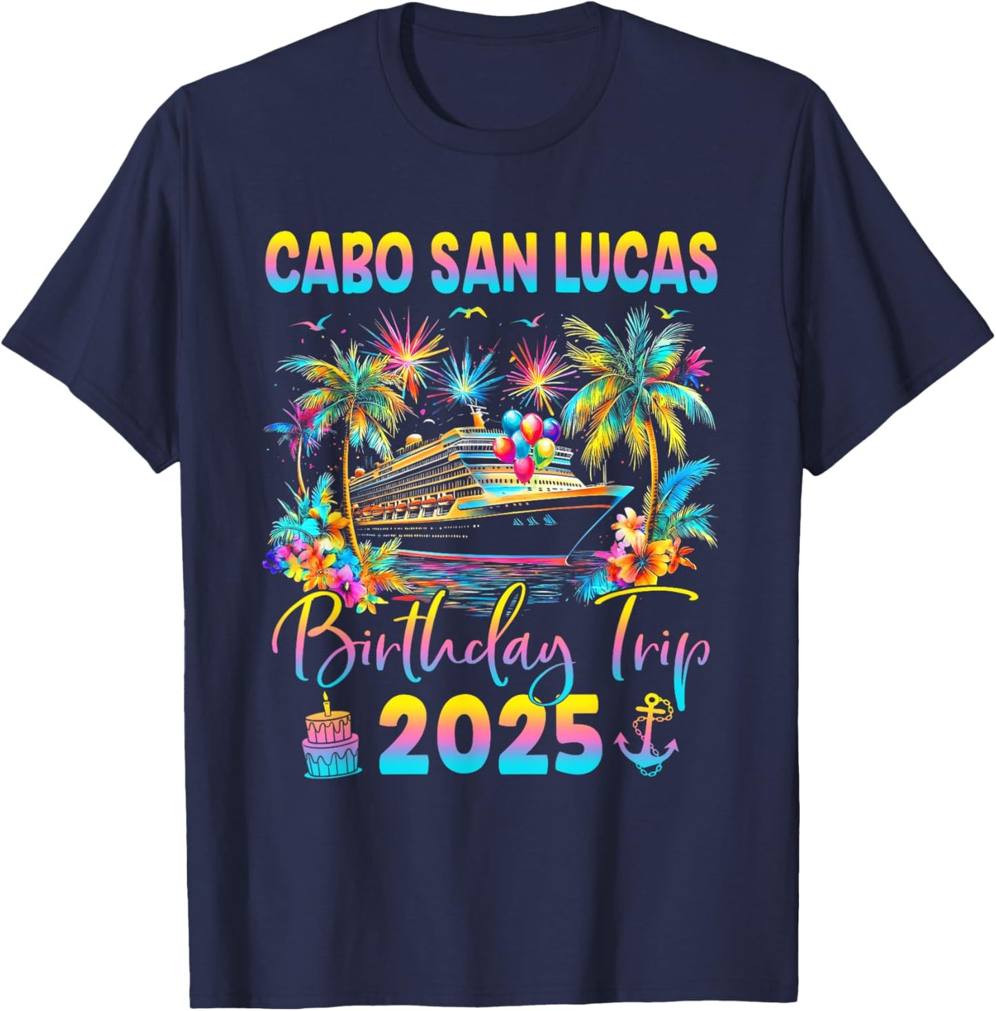 Cabo San Lucas Birthday Trip 2025 Cruise Birthday Party T-Shirt - T-Shirt | Navy