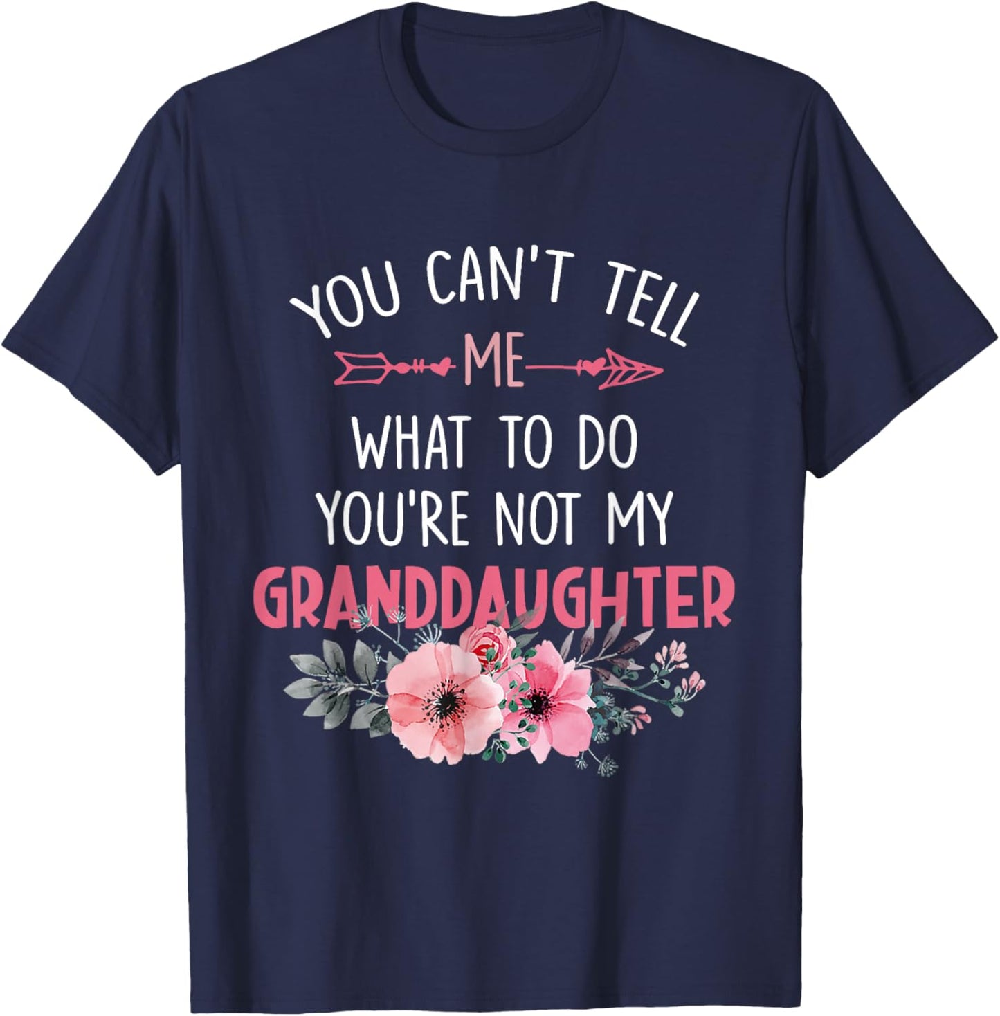 You Can't Tell Me What To Do You're Not My Granddaughter T-Shirt - T-Shirt | Navy