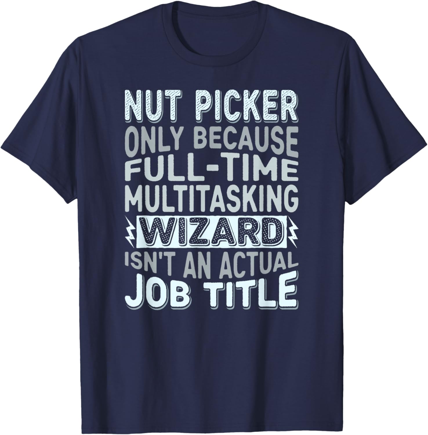 Wizard Job Title Quote - Funny Nut Picker T-Shirt - T-Shirt | Navy