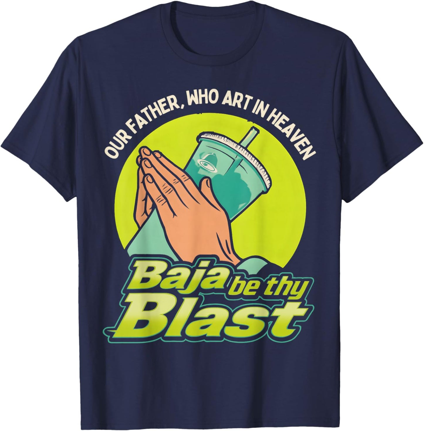 Our Father, Who Art in Heaven Baja Be Thy Blast T-Shirt - T-Shirt | Navy