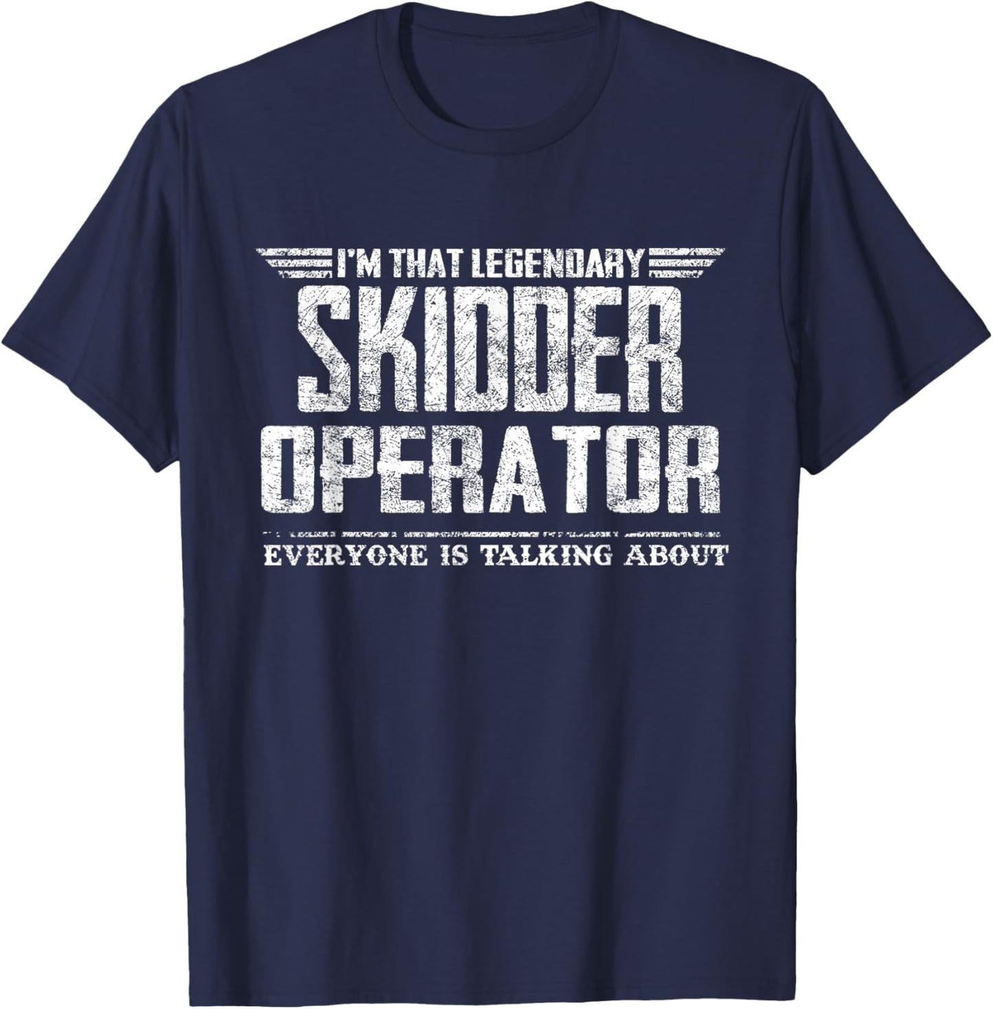 I'm That Legendary Skidder Operator T-Shirt - T-Shirt | Navy