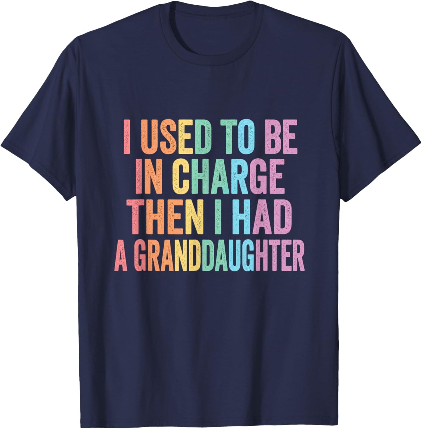 I Used to Be in Charge Then I Had A Granddaughter (On Back) T-Shirt - T-Shirt | Navy