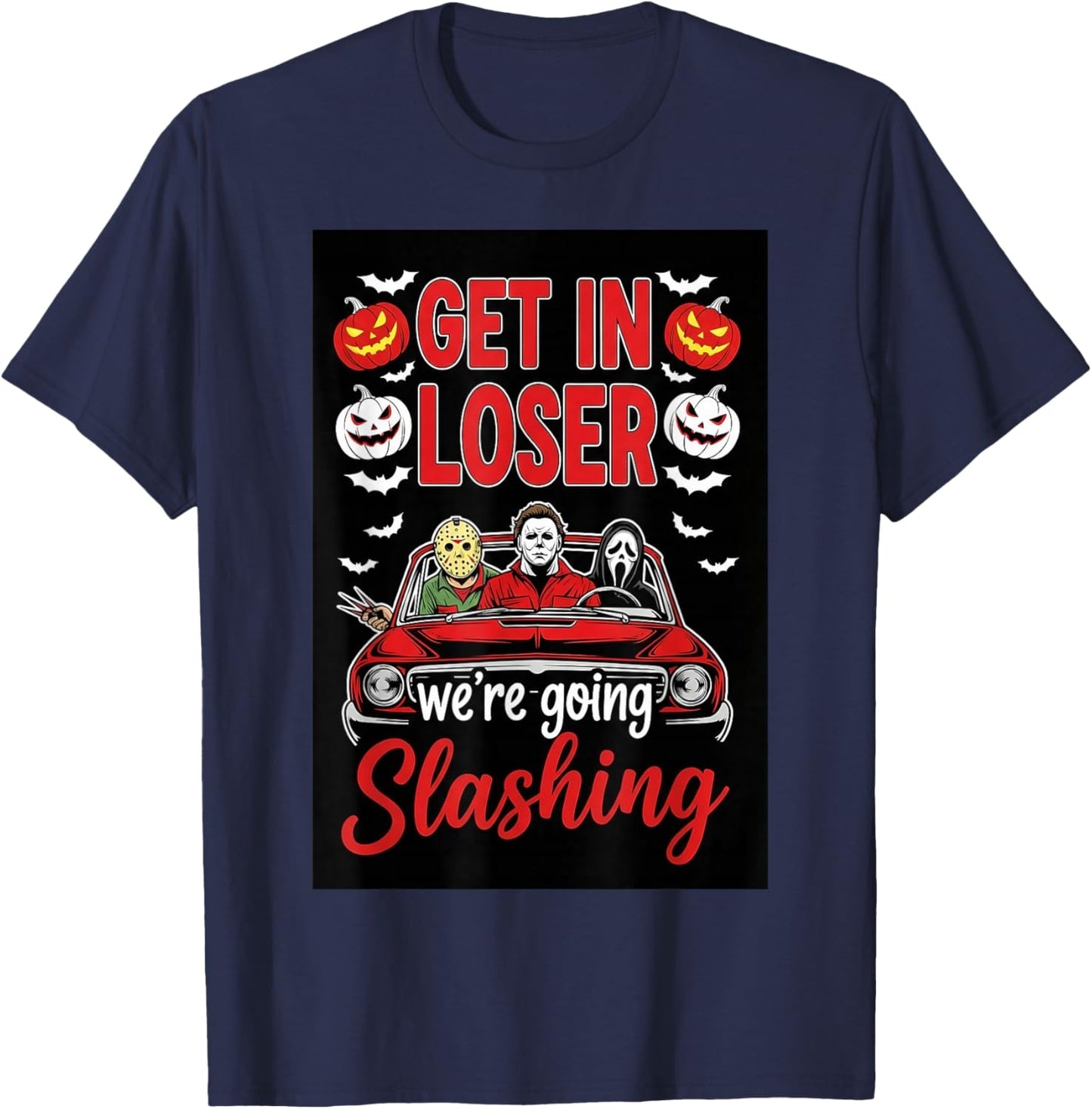 Funny Halloween Get in Loose We're Going Slashing Loser T-Shirt - T-Shirt | Navy