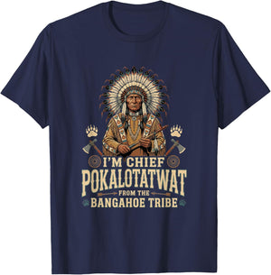 I'm Chief Pokalotatwat from The Tribe Funny Indigenous T-Shirt - T-Shirt | Navy